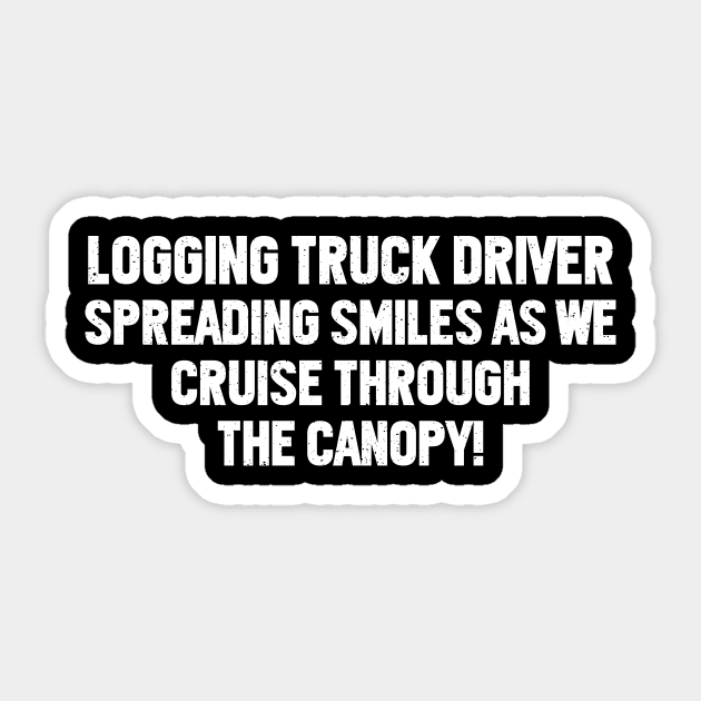 Logging Truck Driver Spreading Smiles Sticker by trendynoize